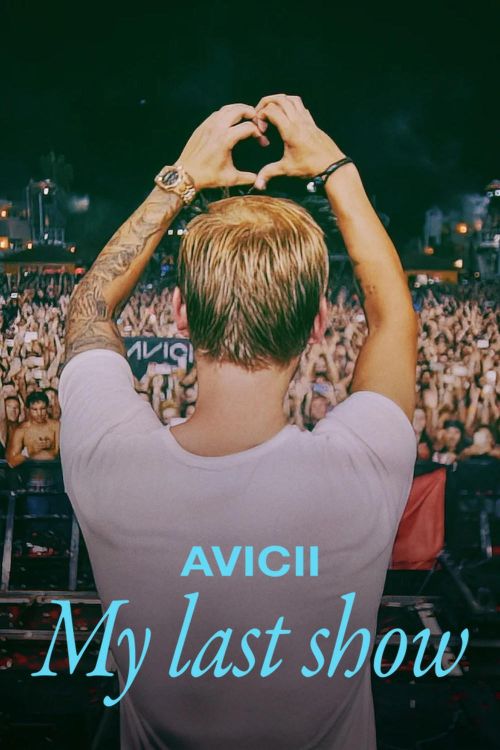 Avicii: Buổi Diễn Cuối Cùng Của Tôi (Avicii: My Last Show) vietsub