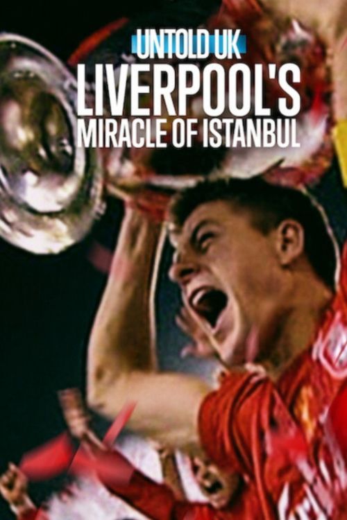 Bí Mật Giới Thể Thao Anh Quốc: Phép Màu Istanbul Của Liverpool (Untold UK: Liverpool's Miracle Of Istanbul) vietsub
