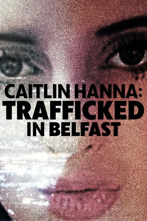 Caitlin Hanna: Bị Buôn Bán Ở Belfast (Caitlin Hanna: Trafficked in Belfast) vietsub