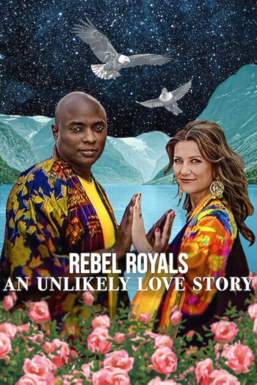 Hoàng Tộc Nổi Loạn: Câu Chuyện Tình Khó Tin (Rebel Royals: An Unlikely Love Story) vietsub